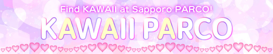Find KAWAII at Sapporo PARCO!